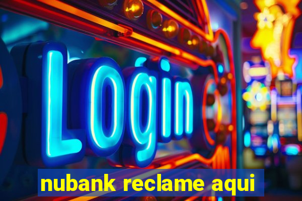 nubank reclame aqui